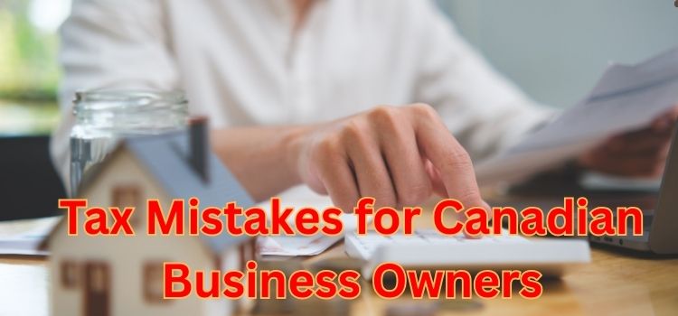 Tax Mistakes for Canadian Business Owners