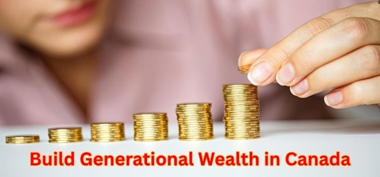 Build Generational Wealth in Canada